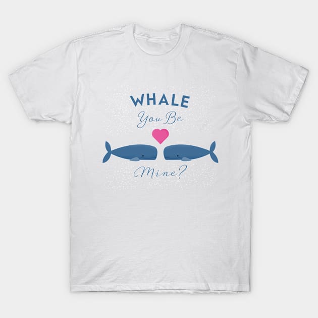 whale you be mine T-Shirt by Alimator